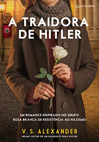 Capa do livro: A traidora de Hitler: Um romance inspirado no grupo Rosa Branca de resistência ao nazismo - Ler Online pdf