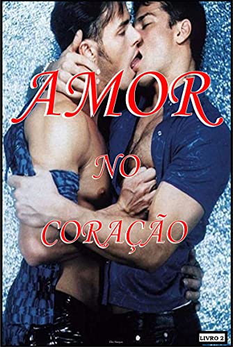 Livro PDF: Amor no Coração : Paixão Sexo Romance Aventura Drama LIVRO 2