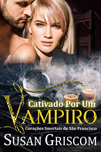 Livro PDF: Cativado por um Vampiro (Corações Imortais de São Francisco Livro 2)