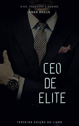Livro PDF: CEO DE ELITE: RICO, PODEROSO E ESNOBE *Nova Edição*