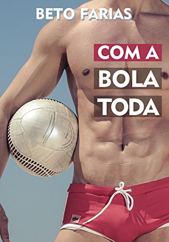 Livro PDF: Com A Bola Toda (Beto Farias Livro 1)
