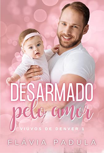 Livro PDF Desarmado pelo Amor (VIÚVOS DE DENVER Livro 1)