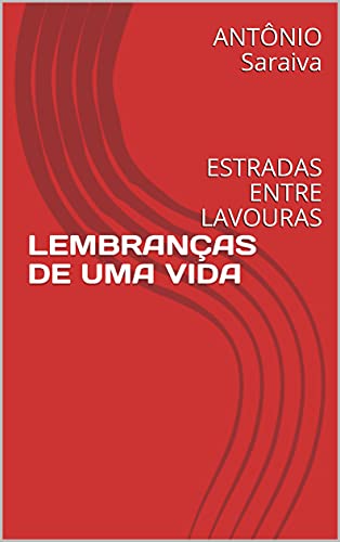 Livro PDF: LEMBRANÇAS DE UMA VIDA: ESTRADAS ENTRE LAVOURAS (AMOR À QUERÊNCIA Livro 2)