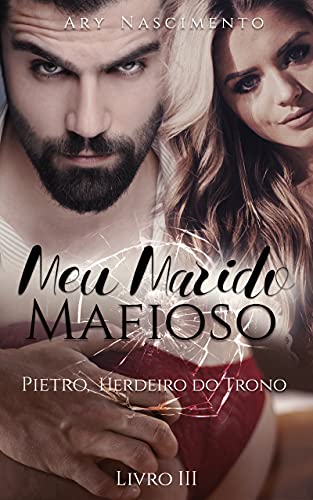 Livro PDF: Meu marido mafioso 3: Pietro, herdeiro do trono (SÉRIE CHEFES DA MÁFIA)