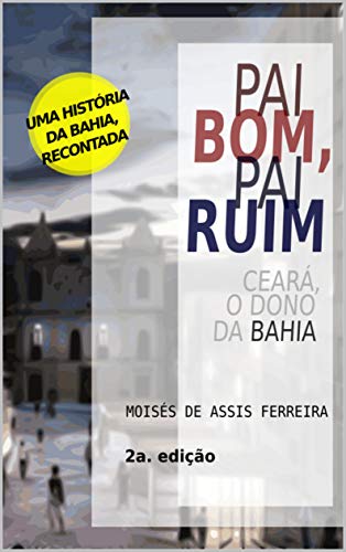 Livro PDF: Pai bom, Pai ruim: Ceará, o dono da Bahia