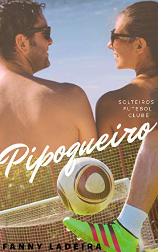 Livro PDF Pipoqueiro (Solteiros Futebol Clube Livro 3)