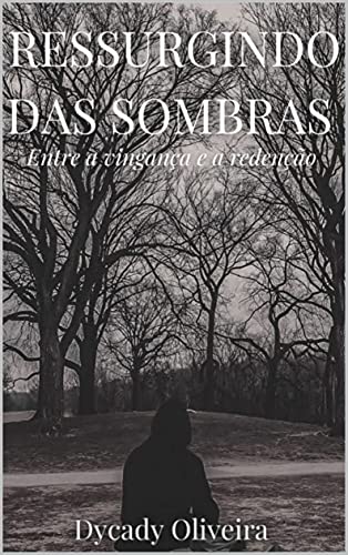 Capa do livro: Ressurgindo das Sombras: Entre a vingança e a Redenção - Ler Online pdf
