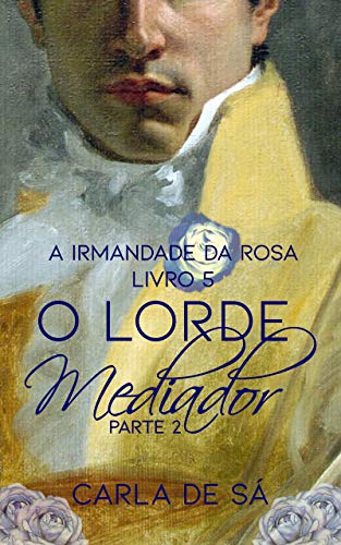 Livro PDF: Série A Irmandade da Rosa: Livro 5 – O Lorde Mediador : Parte 2