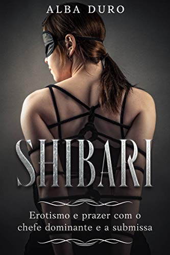 Livro PDF Shibari: Erotismo e Prazer com o Chefe Dominante e a Submissa