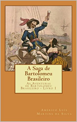 Livro PDF A SAGA DE BARTOLOMEU BRASILEIRO: As Aventuras de Bartolomeu Brasileiro – Livro 1