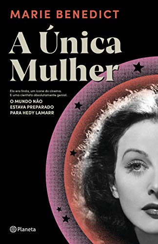 Livro PDF: A única mulher: Ela era linda, um ícone do cinema e uma cientista absolutamente genial. O mundo não estava preparado para Hedy Lamarr