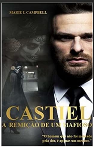 Livro PDF Castiel – A Remição de um Mafioso!: (Livro III – Sério Paixão &Poder)