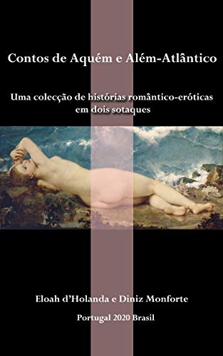 Capa do livro: Contos de Aquém e Além-Atlântico: Uma colecção de histórias romântico-eróticas em dois sotaques - Ler Online pdf