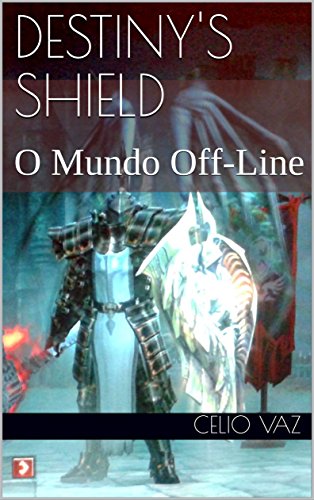 Capa do livro: Destiny’s Shield: O Mundo Off-Line - Ler Online pdf