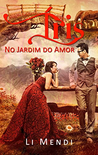 Livro PDF Íris no Jardim do Amor (Flores e Espinhos Livro 1)