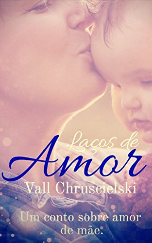 Capa do livro: Laços de amor: Um conto sobre amor de mãe - Ler Online pdf