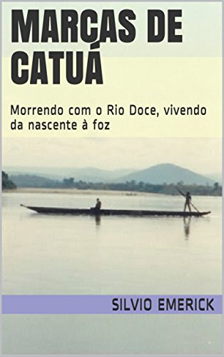 Livro PDF: Marcas de Catuá: Morrendo com o Rio Doce, vivendo da nascente à foz