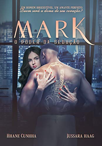 Capa do livro: Mark o poder da sedução: Um homem irresistível, um amante perfeito. Quem será a dona de seu coração? (1) - Ler Online pdf