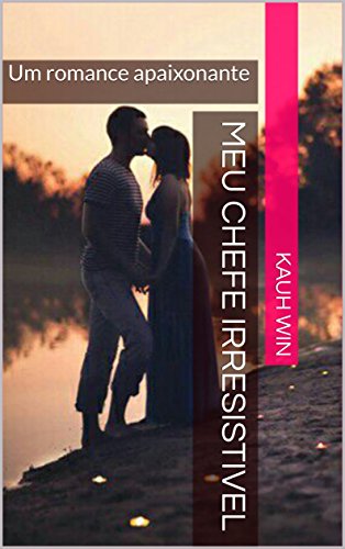 Livro PDF: Meu Chefe Irresistivel: Um romance apaixonante (Irresistiveis Livro 1)