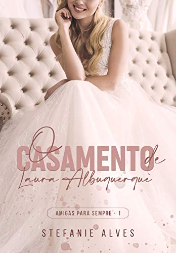 Livro PDF: O Casamento de Laura Albuquerque (Amigas Para Sempre Livro 1)