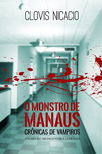 Livro PDF O monstro de Manaus: O caso do medico com a loirinha (Cronicas de Vampiros Livro 2)