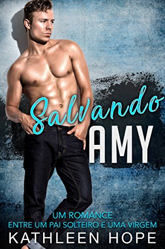 Livro PDF Salvando Amy: Um romance entre um pai solteiro e uma virgem