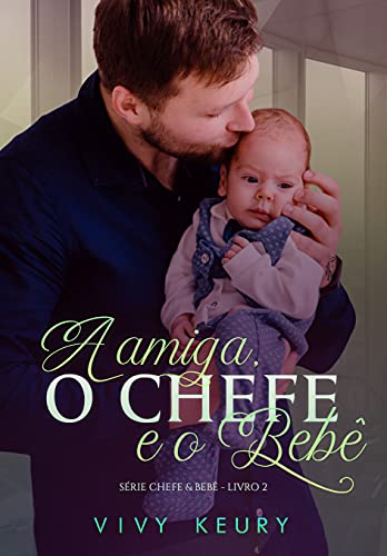 Livro PDF: A amiga, o chefe e o bebê: SÉRIE CHEFE & BEBÊ – 2