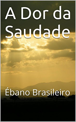 Livro PDF: A Dor da Saudade: Ébano Brasileiro