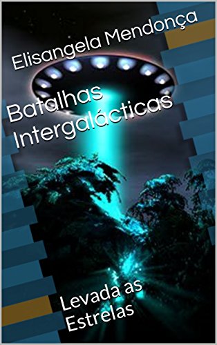 Capa do livro: Batalhas Intergalácticas: Levada as Estrelas - Ler Online pdf