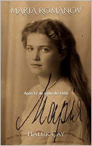 Capa do livro: MARIA ROMANOV: Após 17 de julho de 1918 - Ler Online pdf