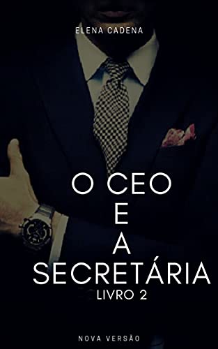 Capa do livro: O CEO E A SECRETÁRIA 2: NOVA VERSÃO - Ler Online pdf