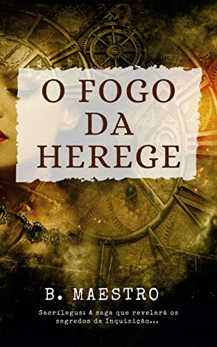 Livro PDF: O Fogo da Herege: A saga que revelará os segredos da Inquisição (Sacrílegus Livro 1)