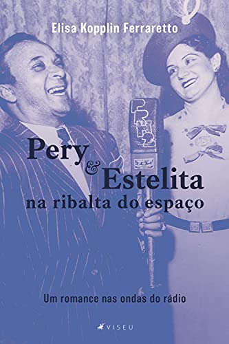 Livro PDF: Pery e Estelita na ribalta do espaço: Um romance nas ondas do rádio