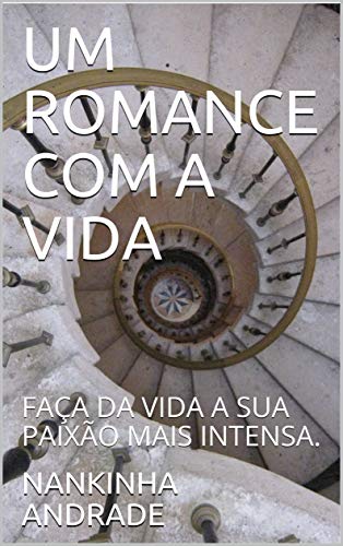 Capa do livro: UM ROMANCE COM A VIDA: FAÇA DA VIDA A SUA PAIXÃO MAIS INTENSA. (PRÊMIO KINDLE Livro 1) - Ler Online pdf