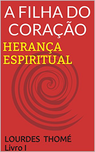 Livro PDF: A FILHA DO CORAÇÃO: HERANÇA ESPIRITUAL