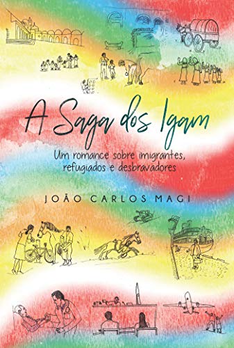 Capa do livro: A Saga dos Igam; Um Romance Sobre Imigrantes Refugiados e Desbravadores - Ler Online pdf