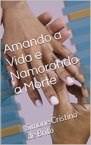 Livro PDF: AMANDO A VIDA E NAMORANDO A MORTE (ROMANCE Livro 1)