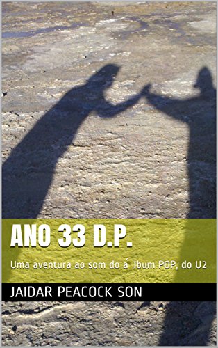 Capa do livro: ANO 33 D.P.: Uma aventura ao som do álbum POP, do U2 - Ler Online pdf
