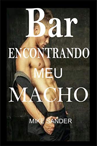 Capa do livro: Bar Encontrando Meu Macho: Amor e Sexo entre Homens - Ler Online pdf