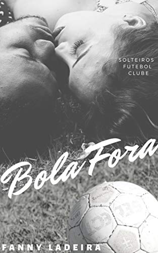 Livro PDF Bola Fora (Solteiros Futebol Clube Livro 8)