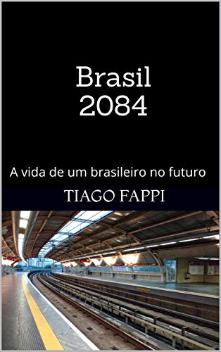 Capa do livro: Brasil 2084: A vida de um brasileiro no futuro - Ler Online pdf
