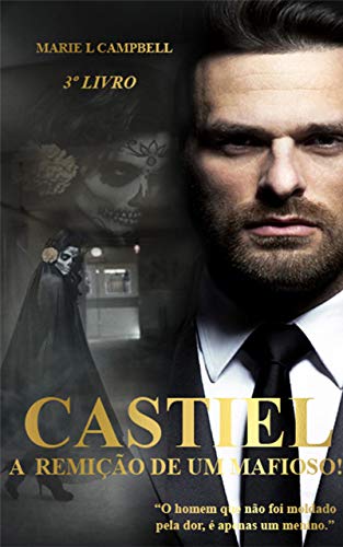 Capa do livro: Castiel – A Remição de um Mafioso!: (Série Paixão e Poder – Livro III) (Paixão & Poder 3) - Ler Online pdf