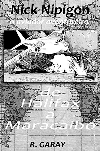 Capa do livro: De Halifax a Maracaibo: O aviador aventureiro (Nick Nipigon) - Ler Online pdf