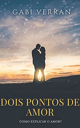 Livro PDF DOIS PONTOS DE AMOR: Como explicar o amor?