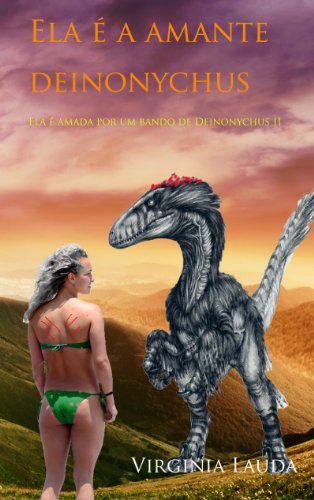 Livro PDF Ela é a amante de um Deinonychus: Uma história de amor e sexo entre uma mulher e um dinossauro. Porno com dinossauros. Dinoerotica. (Ela é amada por um bando de deinonychus Livro 2)