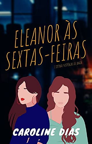 Capa do livro: Eleanor às Sextas-feiras: (E Outras Histórias de Amor) - Ler Online pdf