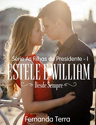Livro PDF Estele e William – Desde Sempre (As Filhas Do Presidente Livro 1)
