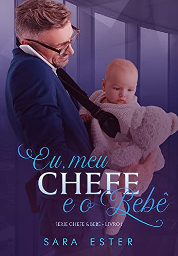 Livro PDF Eu, meu chefe e o bebê: SÉRIE: CHEFE&BEBÊ — 1