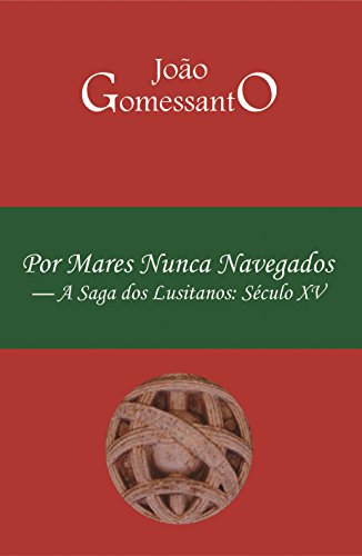 Livro PDF Por Mares Nunca Navegados: A saga dos lusitanos: Século XV