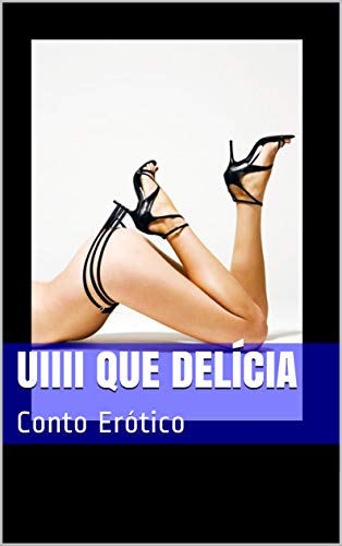 Capa do livro: Uiiii que delícia: Conto Erótico - Ler Online pdf